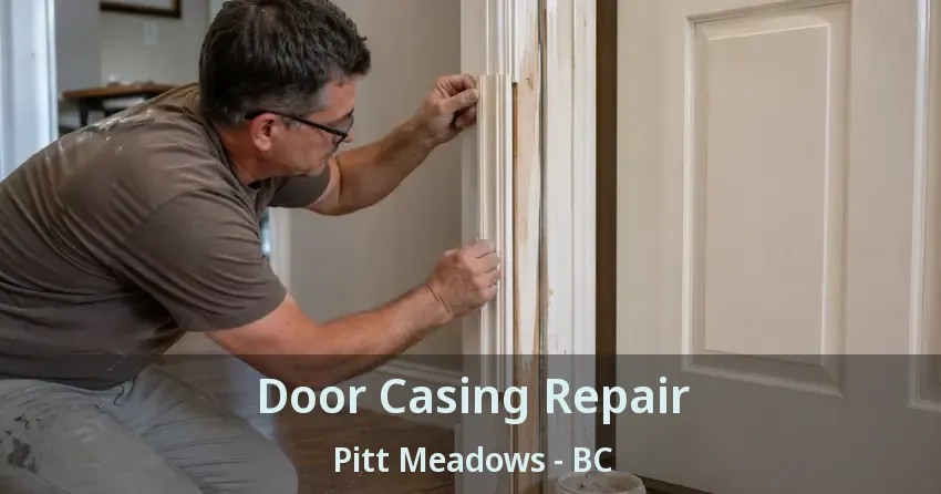 Door Casing Repair Pitt Meadows - BC